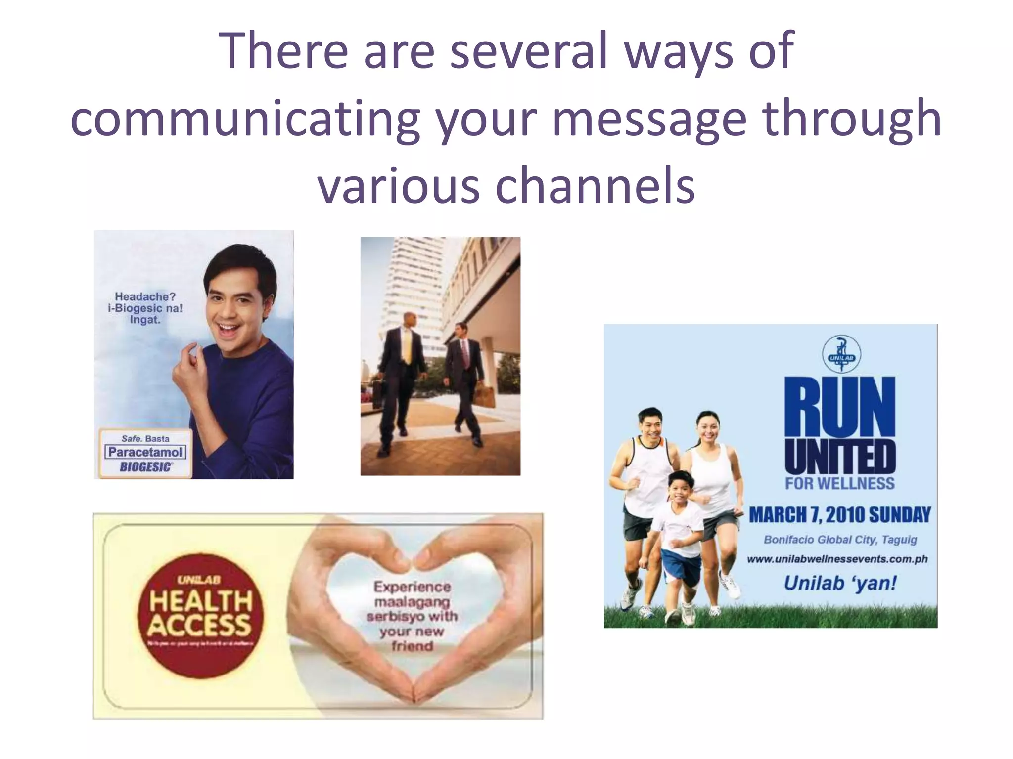 There are several ways of communicating your message through various channels