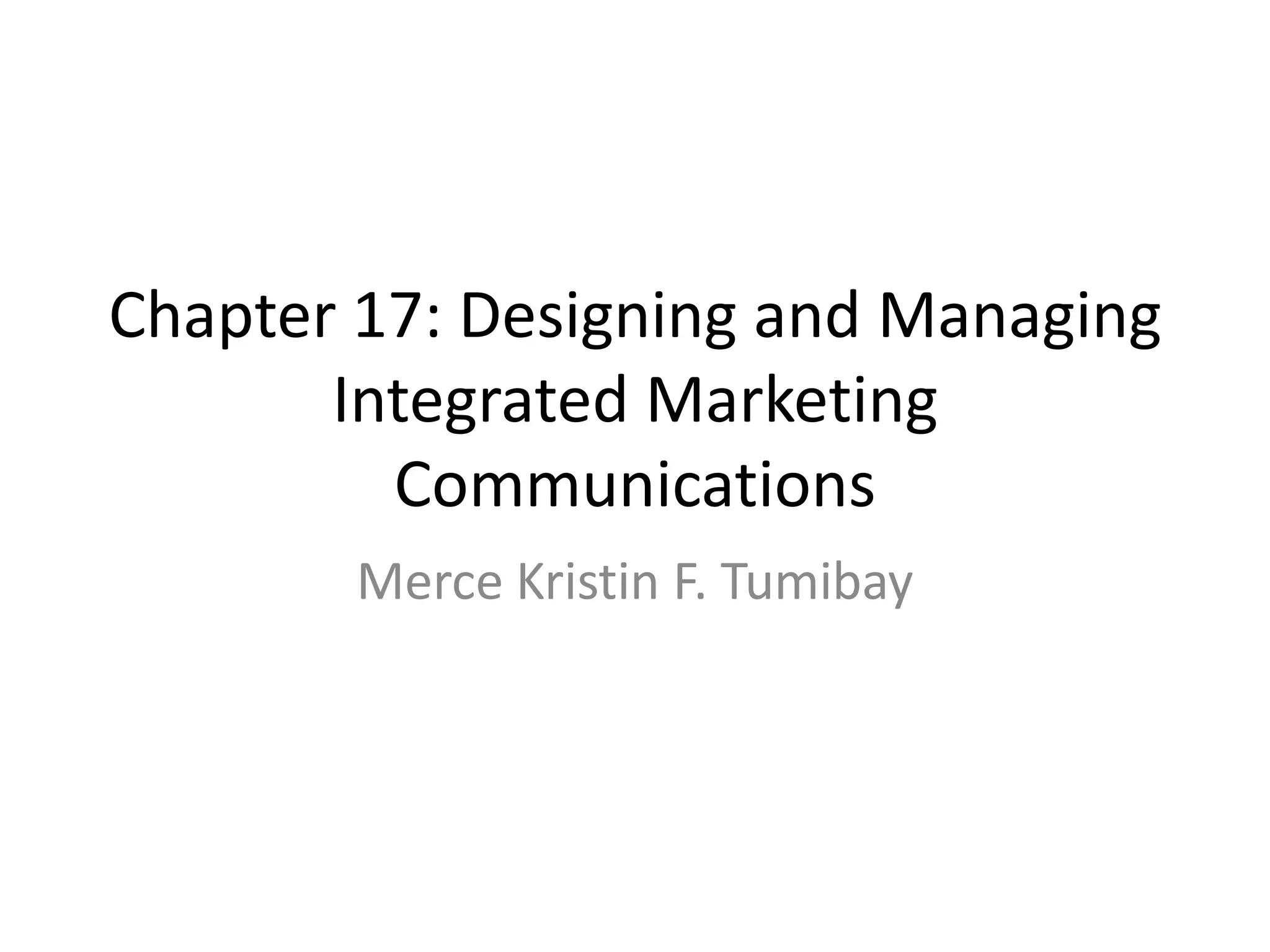 Chapter 17: Designing and Managing Integrated Marketing CommunicationsMerce Kristin F. Tumibay