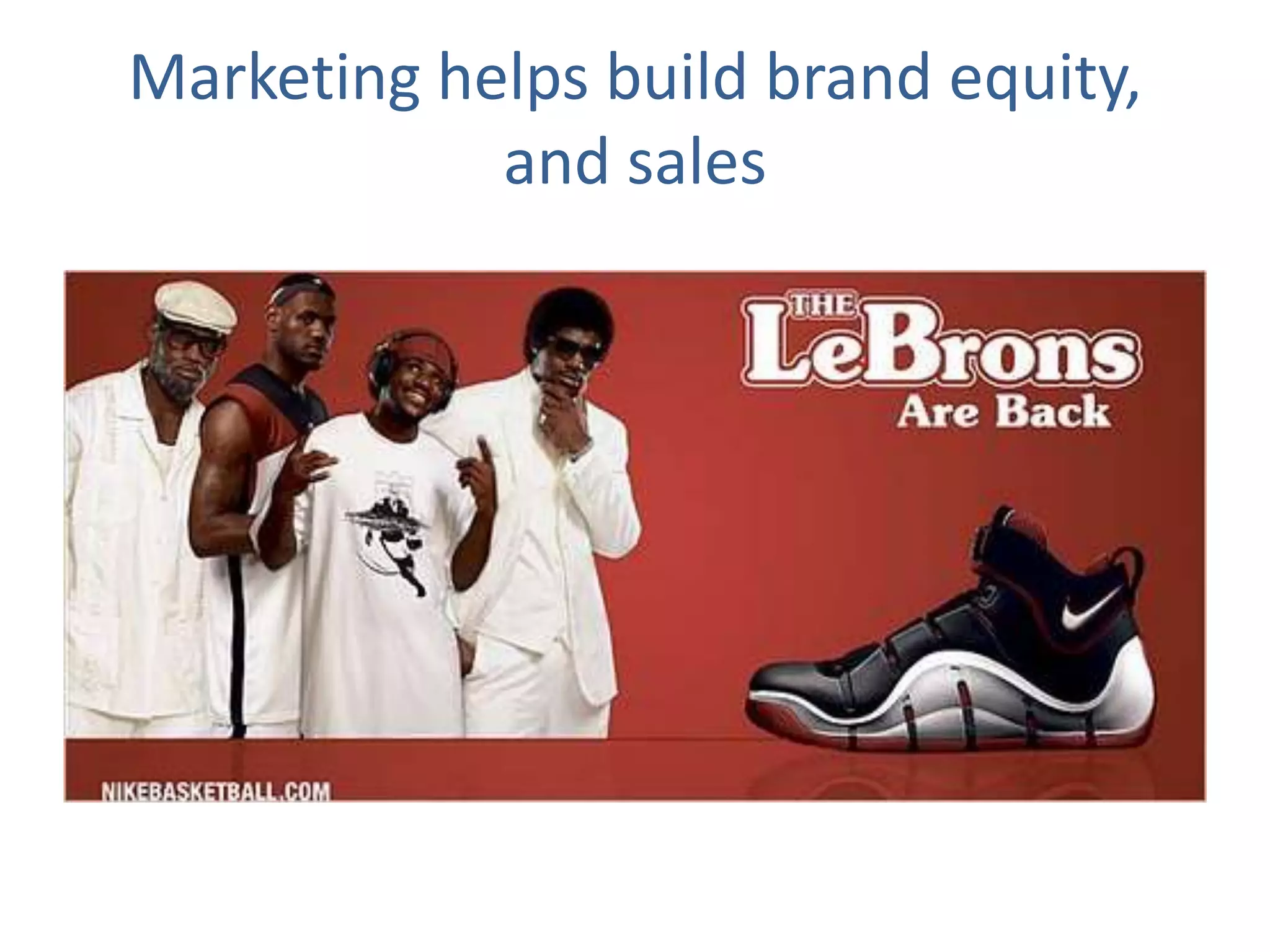 Marketing helps build brand equity, and sales