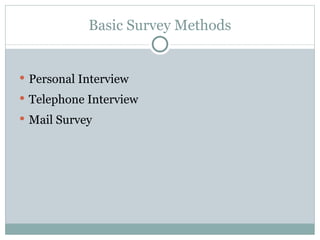 Personal Interview Telephone Interview Mail Survey Basic Survey Methods 
