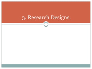 3. Research Designs. 