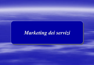 Marketing dei servizi
Marketing dei servizi
 