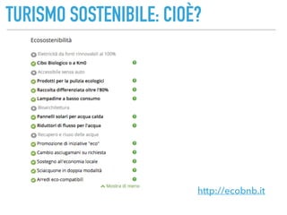 TURISMO SOSTENIBILE: CIOÈ?
http://ecobnb.it
 