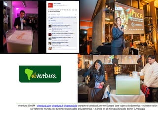 viventura GmbH - viventura.com viventura.fr viventura.de operadora turistica Lider en Europa para viajes a sudamerica - Nuestra vision 
ser referente mundia del turismo responsable a Sudamerica. 13 anios en el mercada fundada Berlin y Arequipa 
 
