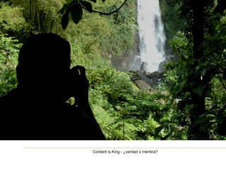 Content is King - ¿verdad o mentira? 
 