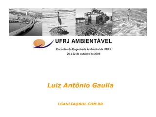 Luiz Antônio Gaulia

   LGAULIA@BOL.COM.BR
 