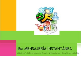 IM: MENSAJERÍA INSTANTÁNEA 