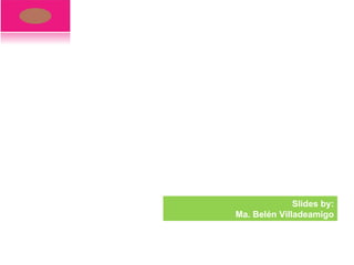 Slides by: Ma. Belén Villadeamigo 