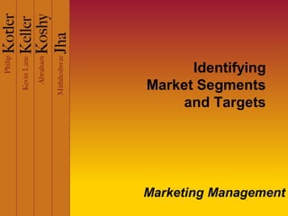 Identifying
Market Segments
and Targets
Marketing Management
 