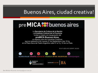 Buenos Aires, ciudad creativa!
Me Militão Ricardo mrmaya@uol.com.br
 