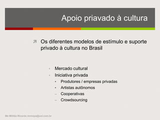  RS: SEDAC
 http://www.cultura.rs.gov.br/
 Porto Alegre - SMC
 http://www2.portoalegre.rs.gov.br/smc/
Me Militão Ricardo mrmaya@uol.com.br
Rio Grande do Sul
 