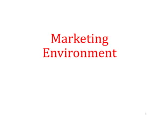 Marketing
Environment
1
 