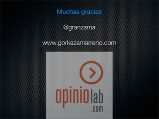 Muchas gracias

      @granzama

www.gorkazamarreno.com
 