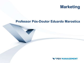 Marketing
Professor Pós-Doutor Eduardo Marostica
 