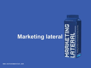 Marketing lateral



www.exitocomercial.net
 