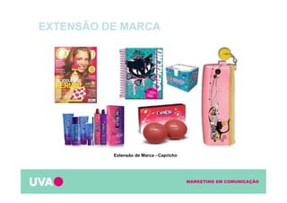 MARKETING EM COMUNICAÇÃO
Extensão de Marca - Capricho
EXTENSÃO DE MARCA
 