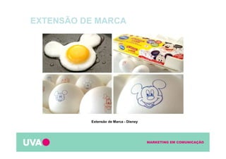 MARKETING EM COMUNICAÇÃO
Extensão de Marca - Disney
EXTENSÃO DE MARCA
 