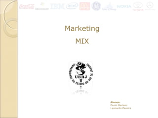 Alunos:
Paulo Mariano
Leonardo Pereira
Marketing
MIX
 