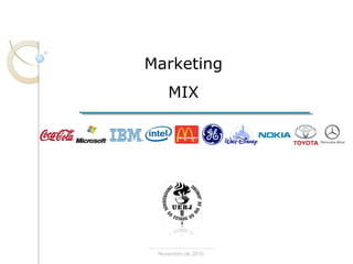 Marketing
MIX
Novembro de 2010
 