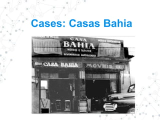Cases: Casas Bahia
 