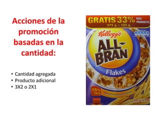 Acciones de la
promoción
basadas en la
cantidad:
• Cantidad agregada
• Producto adicional
• 3X2 o 2X1
 