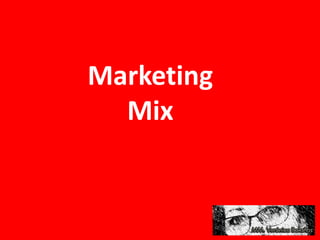 Marketing
Mix
 