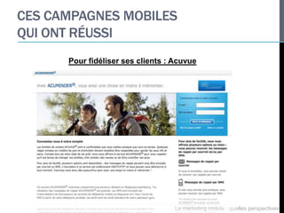 CES CAMPAGNES MOBILES
QUI ONT RÉUSSI
      Pour fidéliser ses clients : Acuvue




                                   Le marketing mobile : quelles perspectives
 