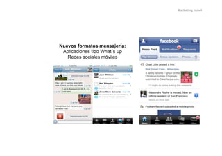 Marketing móvil




Nuevos formatos mensajería:
 Aplicaciones tipo What´s up
   Redes sociales móviles
 