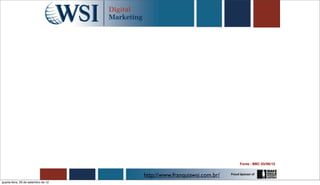 Fonte : BBC 03/08/12


                                     http://www.franquiawsi.com.br/
quarta-feira, 26 de setembro de 12
 