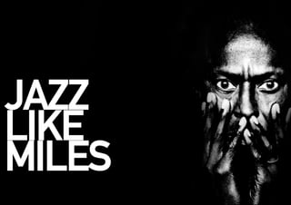 JAZZ
LIKE
MILES
 