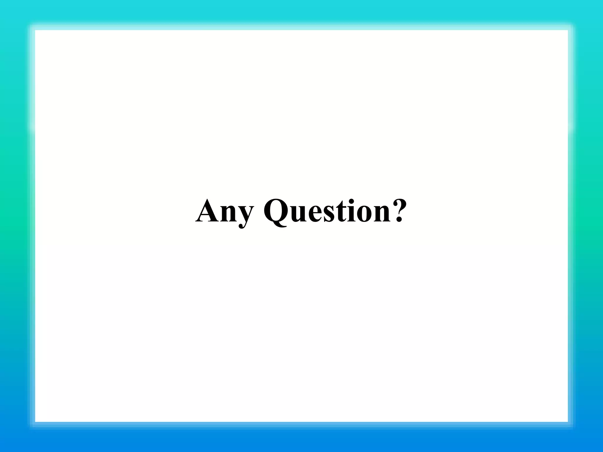Any Question?
 