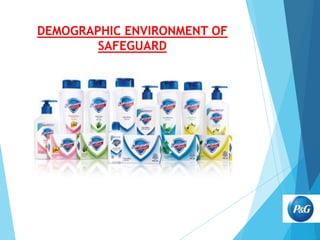 DEMOGRAPHIC ENVIRONMENT OF
SAFEGUARD

 