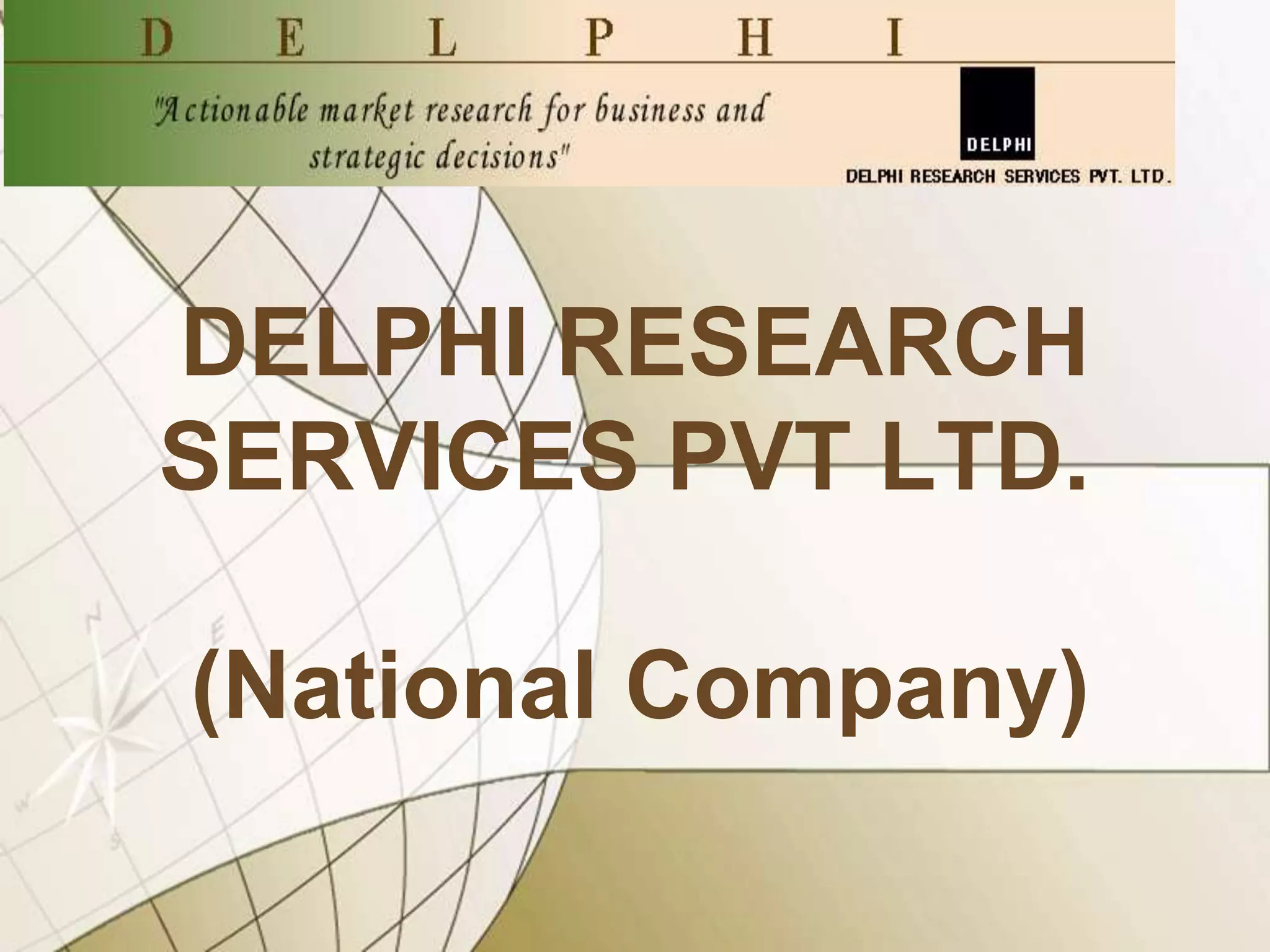 DELPHI RESEARCH
SERVICES PVT LTD.
(National Company)

 