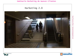 Juan Francisco Ruiz - laminarrieta@gmail.com Seminario Marketing de Nuevos Clientes Marketing 2.0