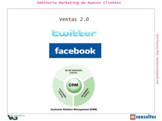 Juan Francisco Ruiz - laminarrieta@gmail.com Seminario Marketing de Nuevos Clientes Ventas 2.0