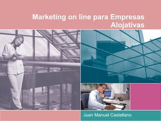 Marketing on line para Empresas Alojativas Juan Manuel Castellano 