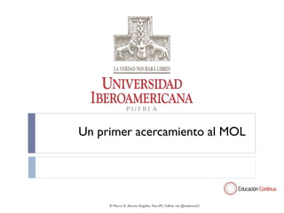 Un primer acercamiento al MOL




     ® Marco A. Alonso Ángeles, Nov.09 | follow me @malonso21
 