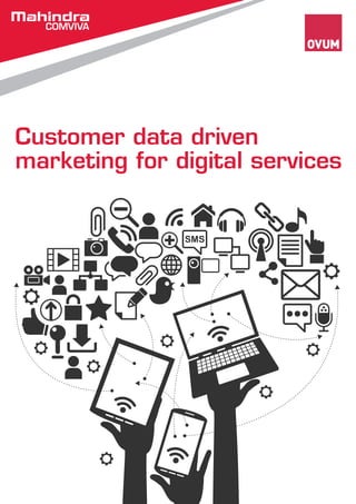 Customer data driven 
marketing for digital services 
 