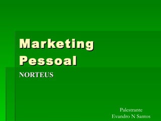 Marketing Pessoal NORTEUS Palestrante Evandro N Santos 