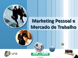 Marketing Pessoal e
                       Mercado de Trabalho



  LOGO
www.themegallery.com
 