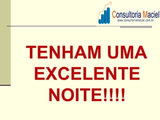 TENHAM UMA
 EXCELENTE
  NOITE!!!!
 