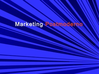Marketing Postmoderno
 