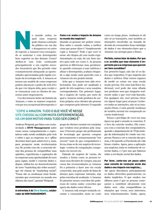 n
                o mundo online, no         como o sr. avalia o impacto da amazon       como no longo prazo. Analisam-se ali
                qual uma empresa           no mundo dos negócios?                      não só as transações, mas também as
                pode chamar a atenção      Quando as pessoas me pedem conse-           interações envolvidas na tomada de
                do público em um dia       lhos sobre o mundo online, a melhor         decisão do consumidor. Essa estratégia
                e desaparecer no outro     coisa que posso dizer é “simplesmente       de dados é um elemento-chave que a
de repente, a Amazon vem conseguin-        copie a Amazon”. Tudo o que você vê         Amazon vai carregar para o futuro.
do se sustentar e com desempenho           nesse site chegou ali com muita expe-
bem superior ao das demais. Como?          rimentação; ou seja, há um bom mo-          Perfeito, vamos falar de dados. Por que
Atribui-se esse êxito continuado           tivo para tudo ser como é. As pessoas       o sr. acredita que esse elemento é im-
principalmente a um espírito inova-        querem se diferenciar, mas, geralmen-       portante para as empresas que querem
dor incansável, que lhe permite estar      te, quando começam a usar métricas e        ser bem-sucedidas?
constantemente abraçando as oportu-        afinar o desempenho, acabam chegan-         Em primeiro lugar, não são só os da-
nidades apresentadas pela rápida evo-      do a algo muito mais parecido com a         dos que importam. O que importa são
lução da tecnologia web. A Amazon se       Amazon em seu projeto inicial.              dados e métrica. Hoje somos capazes
tornou um modelo de como empresas             Acho que a Amazon tem sido revo-         de medir as coisas em uma escala
podem alavancar o poder da web 2.0 e       lucionária. Isso pode ser analisado a       muito precisa. Em uma loja física tra-
do que vier depois dela, para vender e     partir de três negócios e seus usuários     dicional, você pode dar uma olhada
se comunicar com os clientes de ma-        correspondentes. Em primeiro lugar,         nos produtos sem que ninguém real-
neiras antes impensáveis.                  há o negócio de varejo, por meio do         mente saiba o que você está fazendo.
  Um dos homens fortes da história da      qual a Amazon vende produtos de car-        Em qualquer site, você precisa clicar
Amazon, e entre os maiores responsá-       teira própria; seus clientes são pessoas    em algum lugar para avançar. Conhe-
veis por seu excepcional desempenho, é     que compram pela internet. O segundo        cer todas as interações, não só as tran-
                                                                                       sações finais, é uma grande mudança
”COPIE A AMAZON. TUDO O QUE VOCÊ VÊ NEssE                                              de modelo mental em comparação ao
sITE ChEgOU AlI COM MUITA ExPErIMENTAçãO;                                              varejo tradicional.
                                                                                         Temos o privilégio de viver em uma
há UM bOM MOTIVO PArA TUDO sEr COMO é”
                                                                                       época na qual o mundo se conectou. E
Andreas Weigend, que falou com exclu-      grupo de clientes consiste em varejistas    o foco da conexão mudou. Ela come-
sividade a HSM Management sobre            que vendem seus produtos pela Ama-          çou com a conexão dos computadores,
como nosso comportamento e expec-          zon. O terceiro grupo são profissionais     quando o departamento de TI [tecnolo-
tativas estão sendo moldados pela web      de tecnologia que querem comprar            gia da informação] foi criado nas em-
e sobre o que as empresas on e offline     processamento e armazenamento “em           presas. Passou a ser a conexão das pes-
deveriam fazer para sobreviver e, mais,    nuvem” mais do que computadores e           soas, e foi quando os Facebooks da vida
para prosperar nesta revolucionária        livros; trata-se de um negócio de tecno-    foram criados. Agora, para a aplicação
era. De acordo com ele, o crescente de-    logia –centros de computação, compu-        nos negócios, trata-se realmente de co-
sejo das pessoas de compartilhar suas      tação em nuvem etc.                         nectar dados, e é por isso que falamos
opiniões, experiências e aspirações dá        Falando do negócio de varejo, ela        sobre a revolução social dos dados.
às empresas uma oportunidade de ouro       mudou a forma como as pessoas to-
para captar, medir e conectar dados e,     mam suas decisões de compra, seja por       Por favor, conte-nos um pouco sobre
depois, utilizá-los no desenvolvimento     causa das recomendações (a Amazon           esse conceito de revolução social dos
do novo “marketing das redes sociais”,     foi a primeira a fazer isso em escala       dados e seu impacto nos negócios...
que ele chama de “marketing social”.       comercial), seja pela noção de listas de    Até agora discutimos principalmente
“Essas são as mudanças mais funda-         desejos para expressar intenção, seja       os dados oferecidos passivamente, ou
mentais que ocorreram no mundo nos         pelas resenhas de avaliação. A Amazon       dados implícitos. O que mudou nos
últimos dez anos”, garante Weigend.        foi pioneira nesses conceitos tão pode-     últimos anos é que as pessoas come-
                                           rosos do varejo online –conceitos que       çaram a contribuir ativamente com
                                           agora são dados como óbvios.                dados seus –elas compartilham as
a entrevista é de chris stanley, colabo-      A Amazon está sempre tentando en-        situações que vivem, seus interesses,
rador de Hsm management.                   cantar o consumidor, tanto no curto         seus relacionamentos. Então, agora,


                                                                        Hsmmanagement 75 • Julho-agosto 2009 hsmmanagement.com.br   45
 