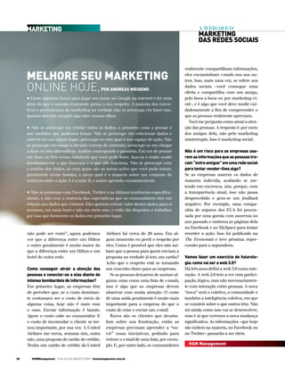 marketing                                                                                        A web 2.0 e o
                                                                                                      marketing
                                                                                                      das redes sociais



                                                                                               realmente compartilham informações,

     melHore seu marketing                                                                     eles encaminham e-mails uns aos ou-
                                                                                               tros. Isso, mais uma vez, se refere aos

     online hoJe,                                Por andreas Weigend
                                                                                               dados sociais –você consegue uma
                                                                                               oferta e compartilha com um amigo,
     • Gaste algumas horas para jogar seu nome no Google na internet e ter uma                 pelo boca a boca ou por marketing vi-
     ideia do que o mundo realmente pensa a seu respeito. A maioria dos execu-                 ral–, e é algo que você deve medir cui-
     tivos e profissionais de marketing na verdade não se preocupa em fazer isso,              dadosamente a fim de compreender o
     quando deveria: sempre algo abre nossos olhos.                                            que as pessoas realmente apreciam.
                                                                                                 Você me pergunta como atrair a aten-
     • Não se preocupe em coletar todos os dados; a primeira coisa a pensar é                  ção das pessoas. A resposta é: por meio
     nas medidas que podemos tomar. Não se preocupe em colecionar dados e                      dos amigos dela, não pelo marketing
     enterrá-los em algum lugar; preocupe-se com qual é seu espaço de ação. Não                ininterrupto. Isso é marketing social.
     se preocupe em tomar a decisão correta de antemão; preocupe-se em chegar
     a duas ou três alternativas. Análise corresponde a paralisia. Em vez de pensar            não é um risco para as empresas usa-
     em duas ou três coisas razoáveis que você pode fazer, faça-as e então avalie              rem as informações que as pessoas tro-
     imediatamente o que funciona e o que não funciona. Não se preocupe com                    cam “entre amigos” em uma rede social
     a análise dos dados, só com quais são as novas ações que você pode tomar,                 para tentar vender-lhes algo?
     geralmente muito baratas, e meça qual é o impacto sobre um conjunto de                    Se as empresas usarem os dados de
     métricas entre a ação A e a ação B, e assim aprenda constantemente.                       maneira indevida, acabarão se me-
                                                                                               tendo em encrenca, sim, porque, com
     • Não se preocupe com Facebook, Twitter e as últimas tendências especifica-               a transparência atual, isso não passa
     mente, e sim com a essência das expectativas que os consumidores têm em                   despercebido e gera-se um feedback
     relação aos dados que criaram. Eles querem extrair valor desses dados para si             negativo. Por exemplo, uma compa-
     mesmos, em meia hora e não em meio ano, e estão tão dispostos a trabalhar                 nhia de seguros dos EUA foi proces-
     por isso que fornecem os dados em primeiro lugar.                                         sada por uma garota com anorexia no
                                                                                               ano passado e rastreou as páginas dela
                                                                                               no Facebook e no MySpace para tentar
     não pode ser ruim”, agora podemos              Airlines há cerca de 20 anos. Em al-       reverter a ação. Isso foi publicado na
     ver que a diferença entre um Hilton            gum momento eu perdi o respeito por        The Economist e teve péssima reper-
     e outro geralmente é muito maior do            eles. Como é possível que eles não sai-    cussão para a seguradora.
     que a diferença entre um Hilton e um           bam que a pessoa para quem enviam a
     hotel de outra rede.                           proposta na verdade já tem um cartão?      Vamos fazer um exercício de futurolo-
                                                    Acho que o respeito está se tornando       gia: como vai ser a web 3.0?
     como conseguir atrair a atenção das            um conceito-chave para as empresas.        Há três anos defini a web 3.0 como inte-
     pessoas e conectar-se a elas diante do            Se as pessoas deixarem de assinar al-   ração. A web 2.0 tem a ver com partici-
     intenso bombardeio de informações?             guma coisa como uma lista de e-mails,      pação, lógico, mas não necessariamen-
     Em primeiro lugar, as empresas têm             isso é algo que as empresas devem          te com interação entre pessoas. A nova
     de perceber que, se o custo dominan-           observar com muita atenção. O custo        “nova” será o coletivo, a comunidade e
     te costumava ser o custo de envio de           de uma saída geralmente é muito mais       também a inteligência coletiva, em que
     alguma coisa, hoje não é mais esse             importante para a empresa do que o         se constrói sobre o que outros têm. Não
     o caso. Enviar informação é barato.            custo de criar e enviar um e-mail.         sei ainda como isso vai se desenvolver,
     Agora o custo cabe ao consumidor. E               Raros são os clientes que desaba-       mas é aí que veremos a nova mudança
     o custo de incomodar o cliente se tor-         fam sobre sua frustração, então as         significativa. As informações –que hoje
     nou importante, por sua vez. A United          empresas precisam aprender a “ou-          são inúteis na maioria, no Facebook ou
     Airlines me envia, semana sim, outra           vir” essas iniciativas, pedindo para       no Twitter– passarão a ser úteis.
     não, uma proposta de cartão de crédito.        retirar o e-mail de uma lista, por exem-
     Tenho um cartão de crédito da United           plo. E, por outro lado, os consumidores      Hsm management


50     Hsmmanagement 75 • Julho-agosto 2009 hsmmanagement.com.br
 
