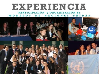EXPERIENCIAPA RT I C I PAC I Ó N y O R G A N I Z AC I Ó N d e
M O D E L O S D E N A C I O N E S U N I D A S
 