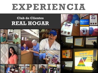 EXPERIENCIA
Club de Clientes
REAL HOGAR
 