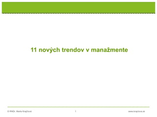 © RNDr. Marta Krajčíová 1 www.krajciova.sk
11 nových trendov v manažmente
 
