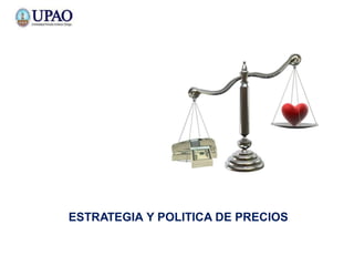 ESTRATEGIA Y POLITICA DE PRECIOS
 