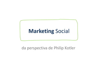 Marketing Social da perspectiva de Philip Kotler 