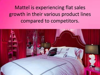 Mattel is experiencing flat sales growth in their various product lines compared to competitors. 